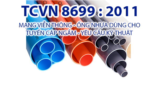 Tiêu chuẩn quốc gia TCVN 8699:2011 về Mạng viễn thông - Ống nhựa dùng cho tuyến cáp ngầm - Yêu cầu kỹ thuật