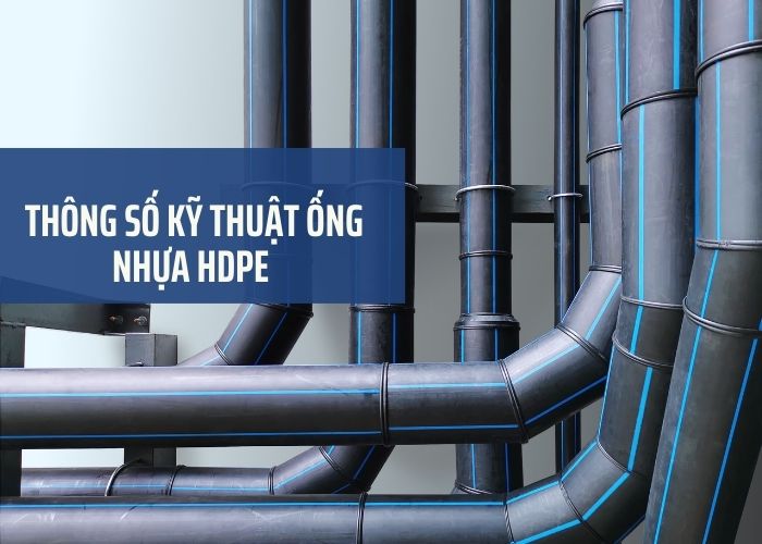 Tất tần tật về thông số kỹ thuật ống nhựa HDPE mà bạn nên biết