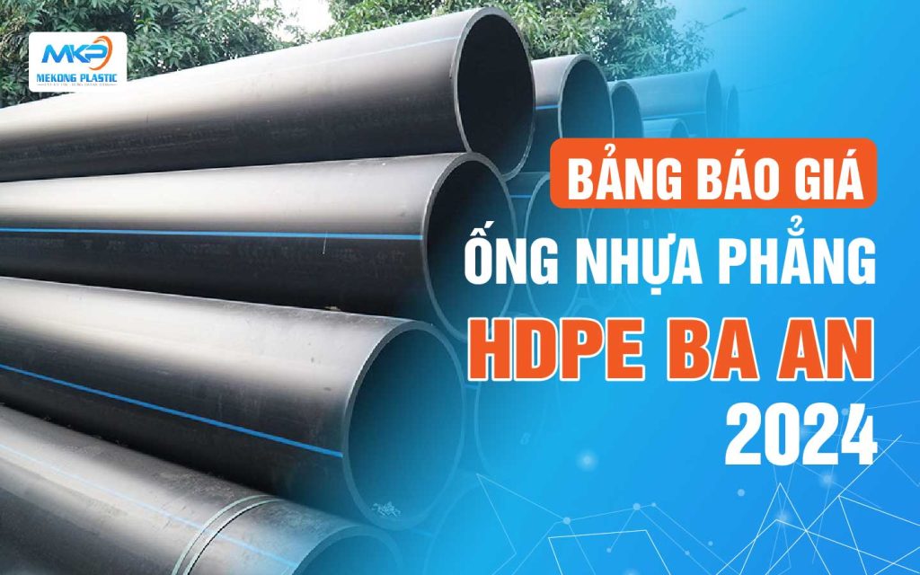 Bảng Giá Ống Nhựa Phẳng HDPE Ba An năm 2024