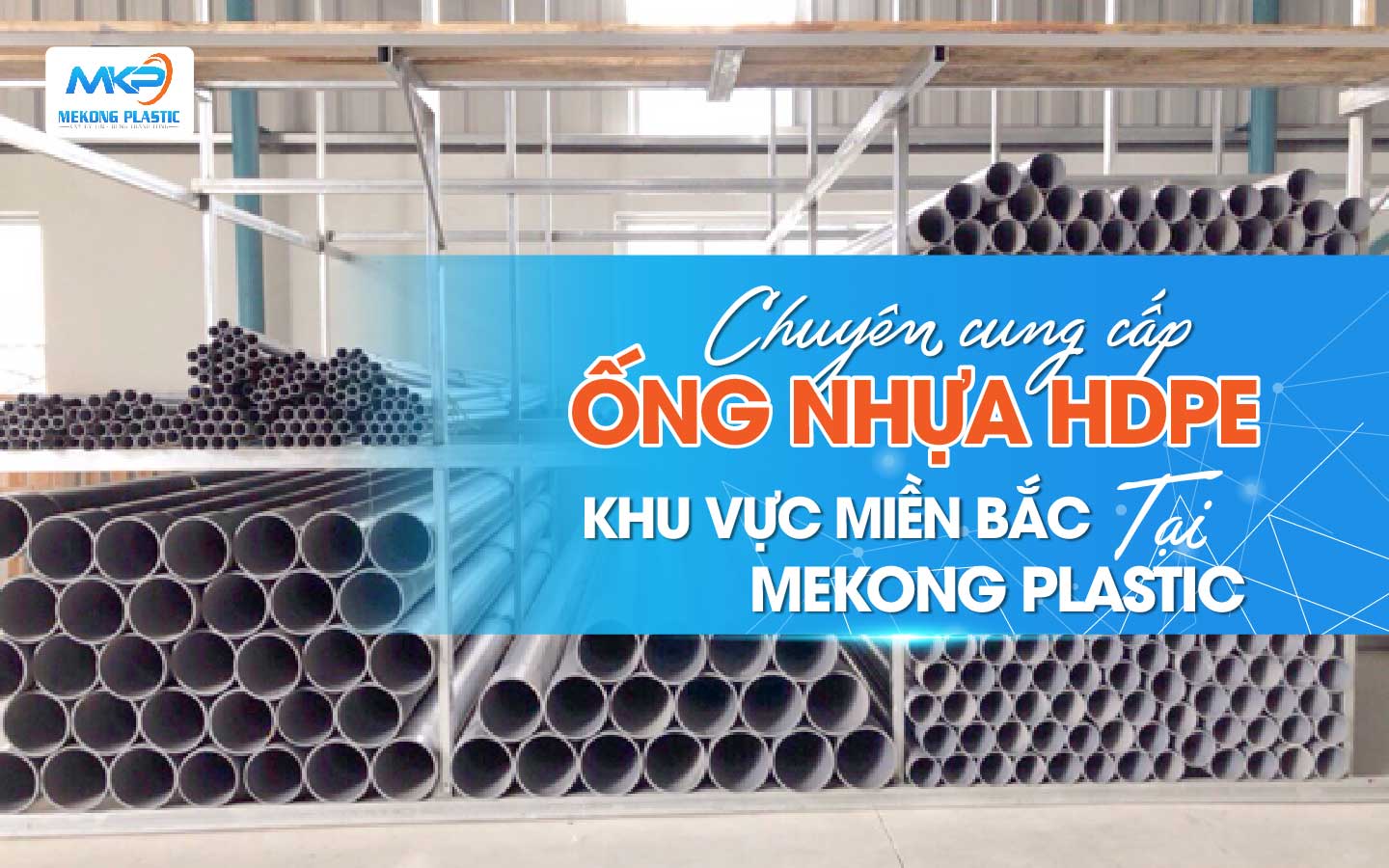 Chuyên cung cấp Ống Nhựa HDPE Khu Vực Miền Bắc tại Mekong Plastic