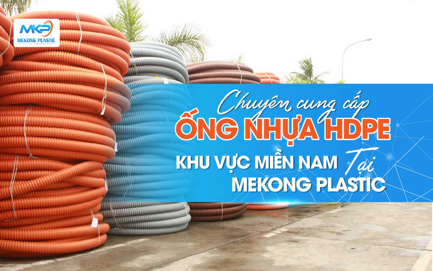 Chuyên cung cấp Ống Nhựa HDPE Khu Vực Miền Nam tại Mekong Plastic